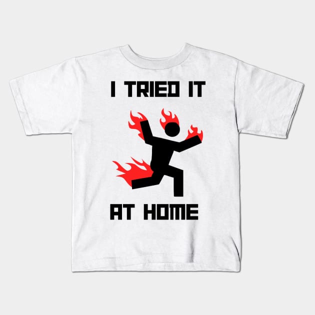 I tried it at home man on fire Kids T-Shirt by MMaeDesigns